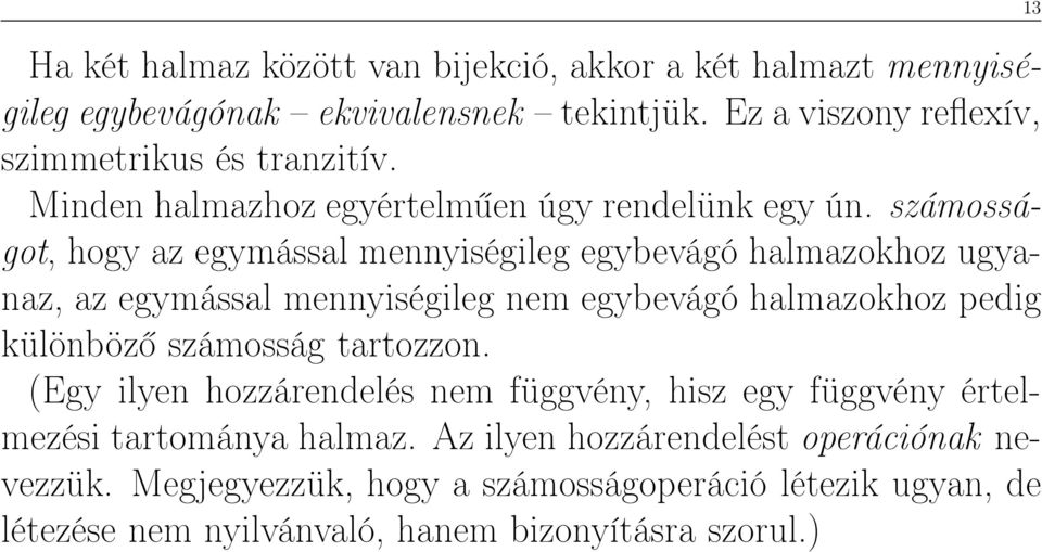 számosságot, hogy az egymással mennyiségileg egybevágó halmazokhoz ugyanaz, az egymással mennyiségileg nem egybevágó halmazokhoz pedig különböző számosság