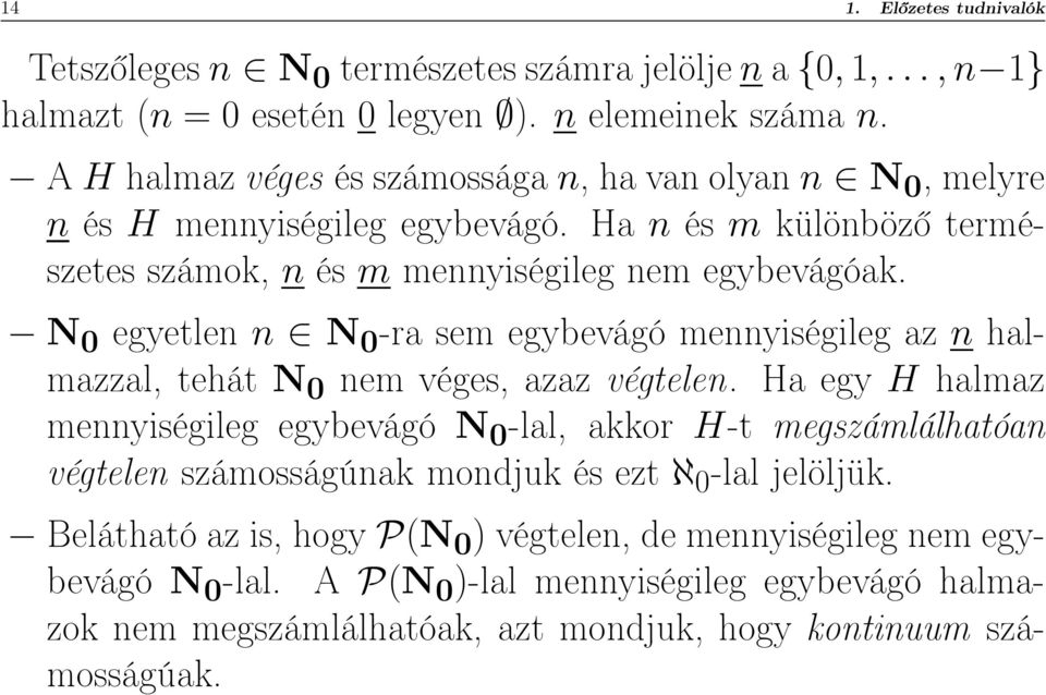 N 0 egyetlen n N 0 -ra sem egybevágó mennyiségileg az n halmazzal, tehát N 0 nem véges, azaz végtelen.