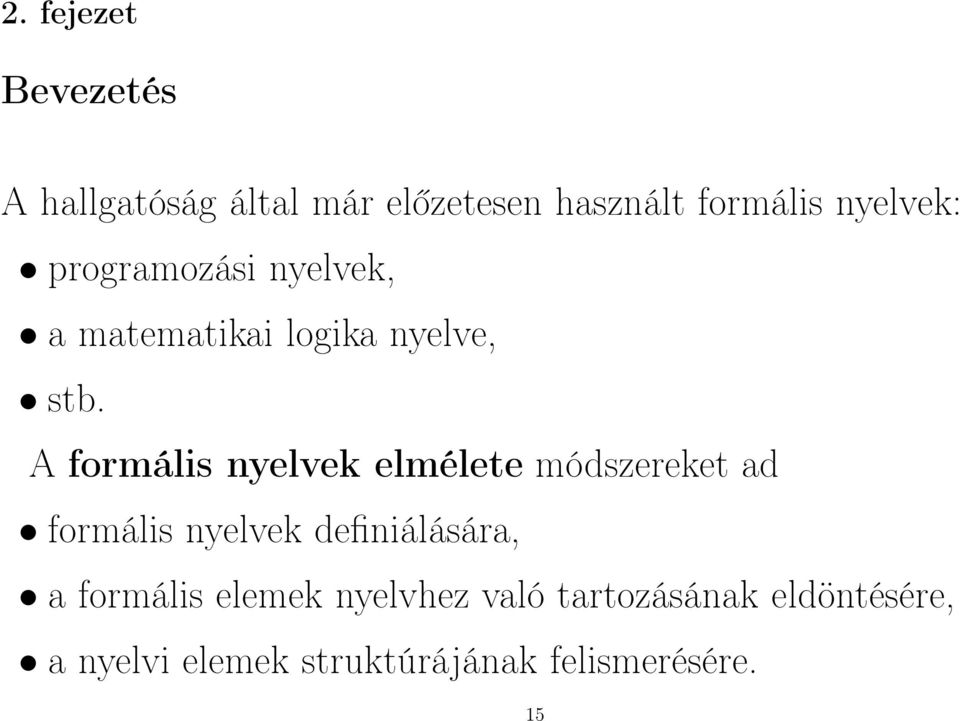 A formális nyelvek elmélete módszereket ad formális nyelvek definiálására, a