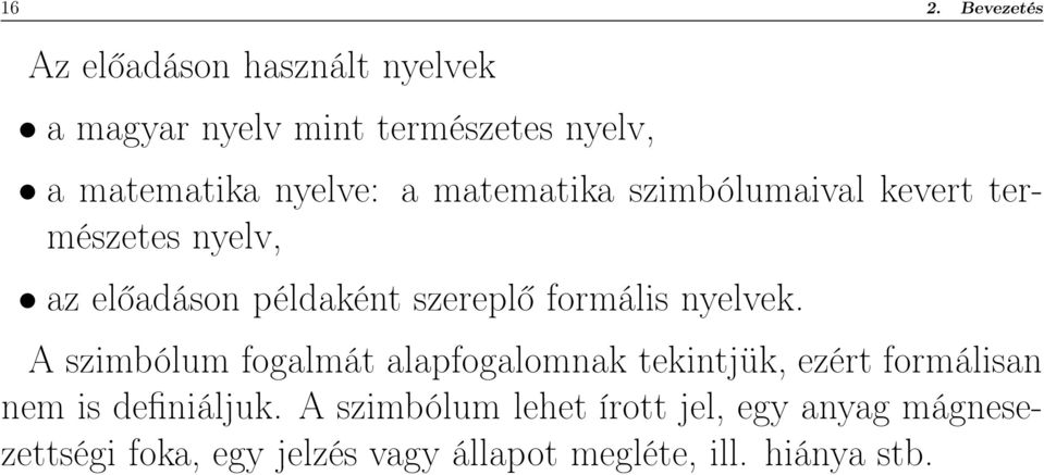 formális nyelvek. A szimbólum fogalmát alapfogalomnak tekintjük, ezért formálisan nem is definiáljuk.