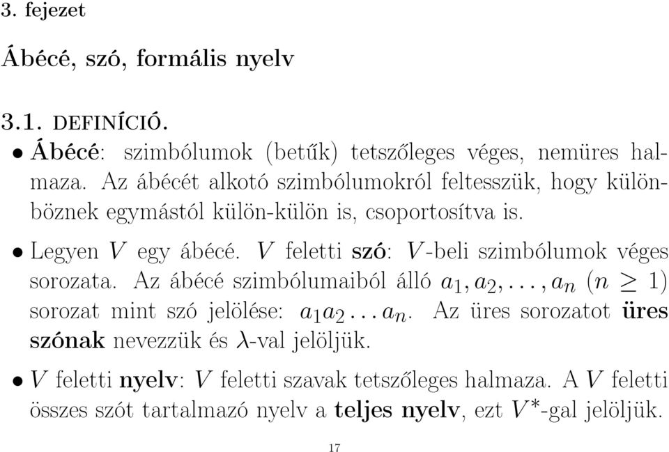 V feletti szó: V -beli szimbólumok véges sorozata. Az ábécé szimbólumaiból álló a 1,a 2,...,a n 