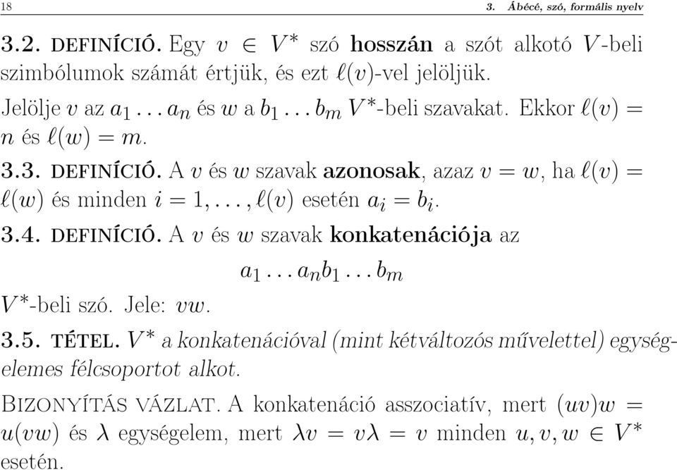 ..,l(v) esetén a i = b i. 3.4. definíció. A v és w szavak konkatenációja az a 1...a n b 1...b m V -beli szó. Jele: vw. 3.5. tétel.