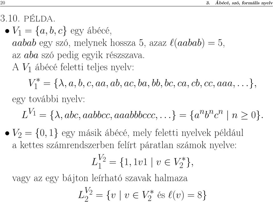 A V 1 ábécé feletti teljes nyelv: V 1 = {λ, a, b, c, aa, ab, ac, ba, bb, bc, ca, cb, cc, aaa,.