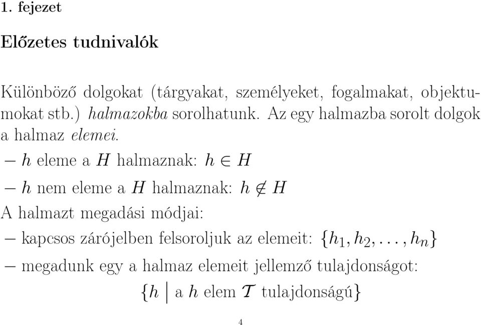 h eleme a H halmaznak: h H h nem eleme a H halmaznak: h H A halmazt megadási módjai: kapcsos