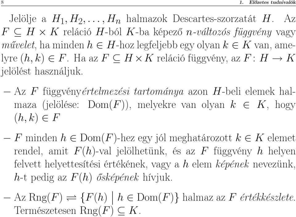 HaazF H K reláció függvény, az F : H K jelölést használjuk.