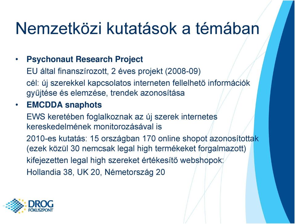 az új szerek internetes kereskedelmének monitorozásával is 2010-es kutatás: 15 országban 170 online shopot azonosítottak (ezek