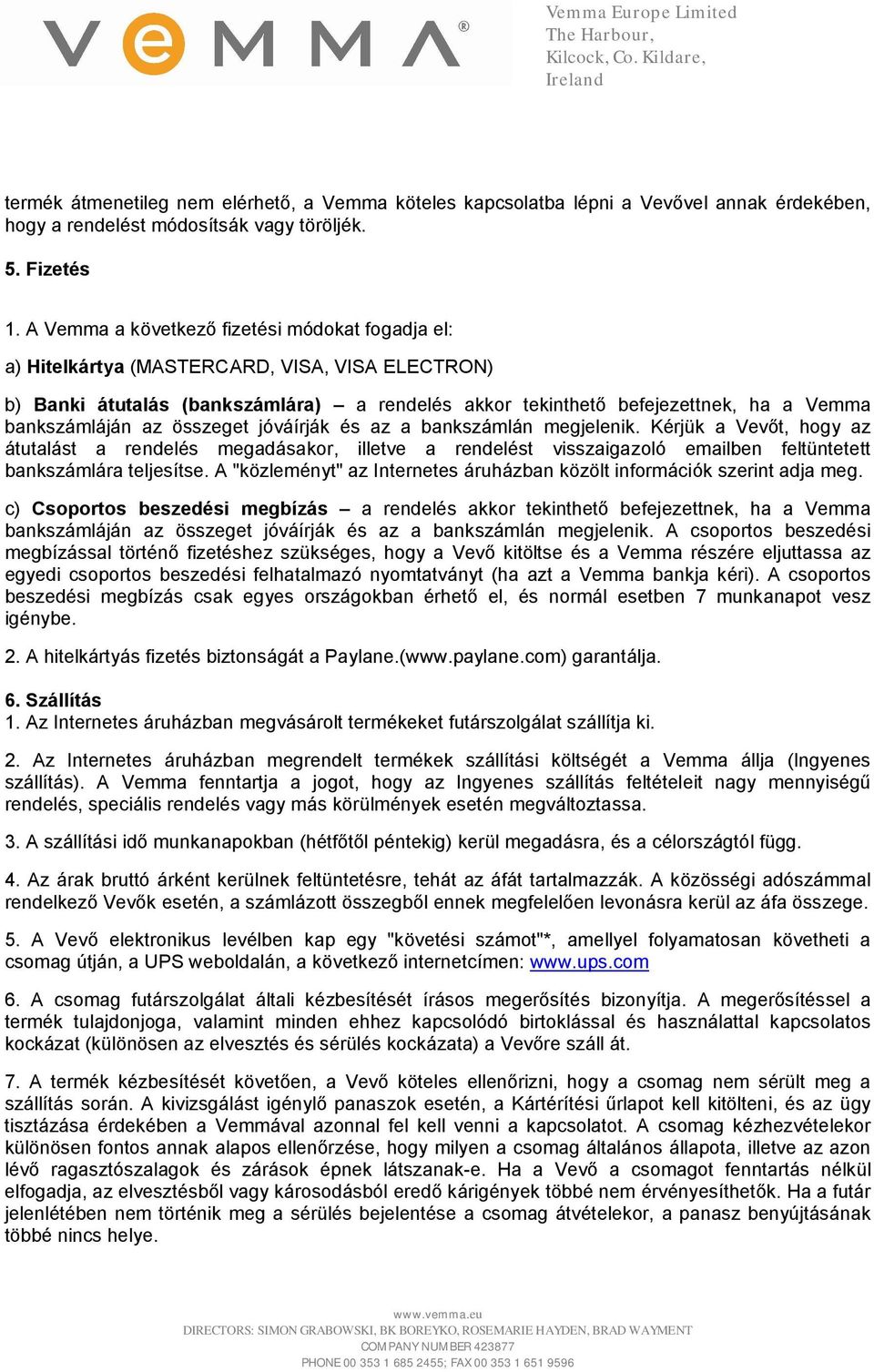 az összeget jóváírják és az a bankszámlán megjelenik. Kérjük a Vevőt, hogy az átutalást a rendelés megadásakor, illetve a rendelést visszaigazoló emailben feltüntetett bankszámlára teljesítse.