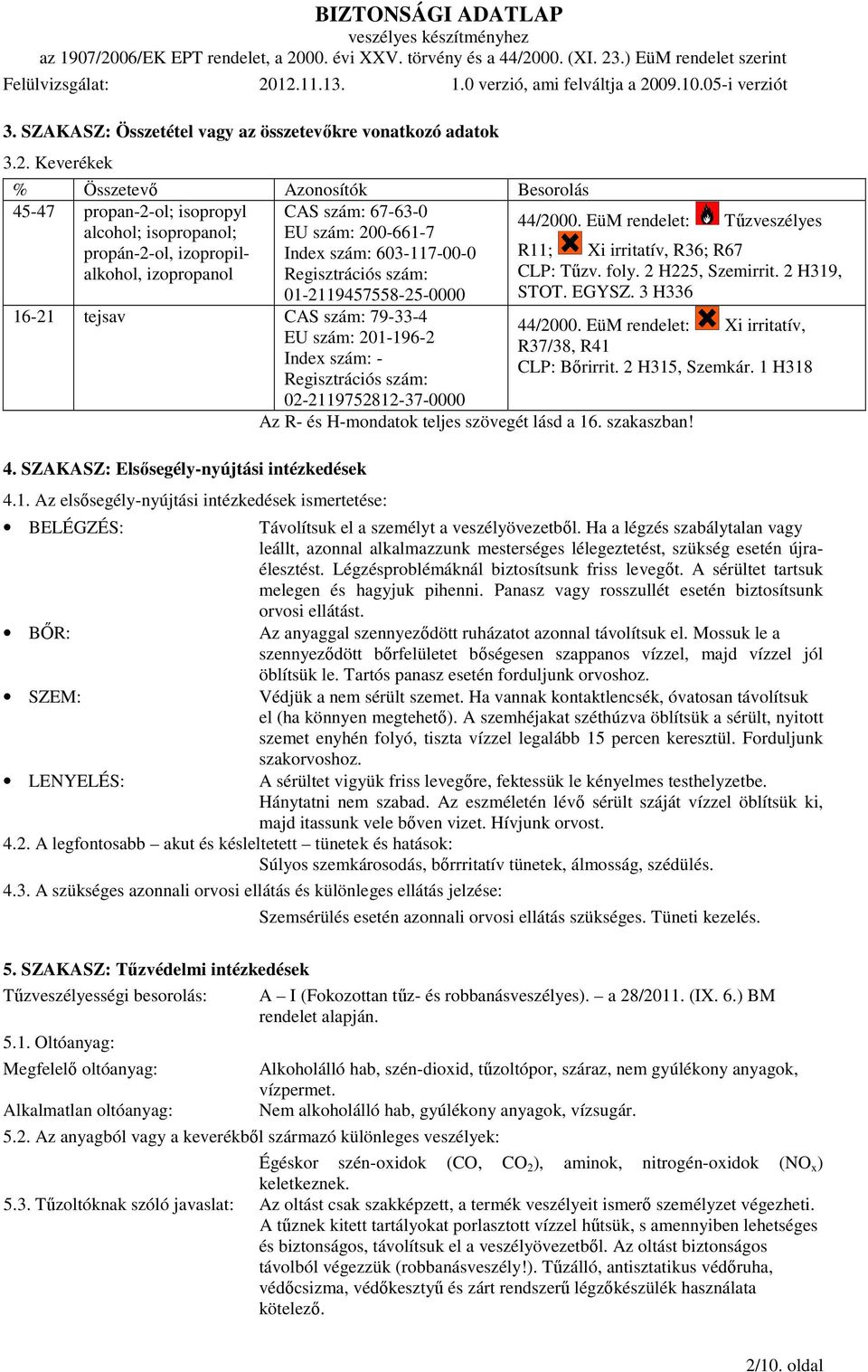 2 H319, Index szám: 603-117-00-0 R11; Xi irritatív, R36; R67 01-2119457558-25-0000 STOT. EGYSZ.