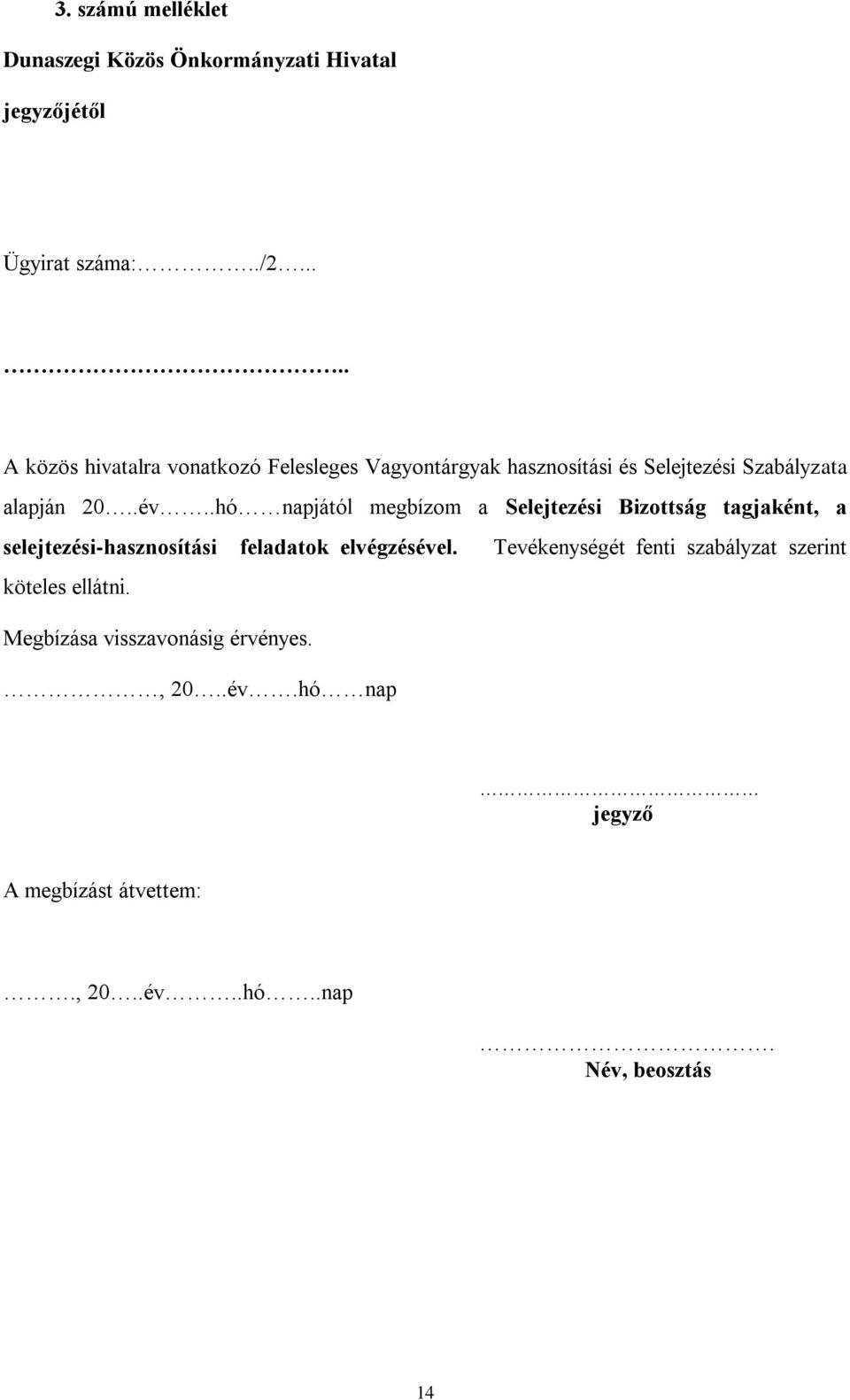 .hó napjától megbízom a Selejtezési Bizottság tagjaként, a selejtezési-hasznosítási feladatok elvégzésével.