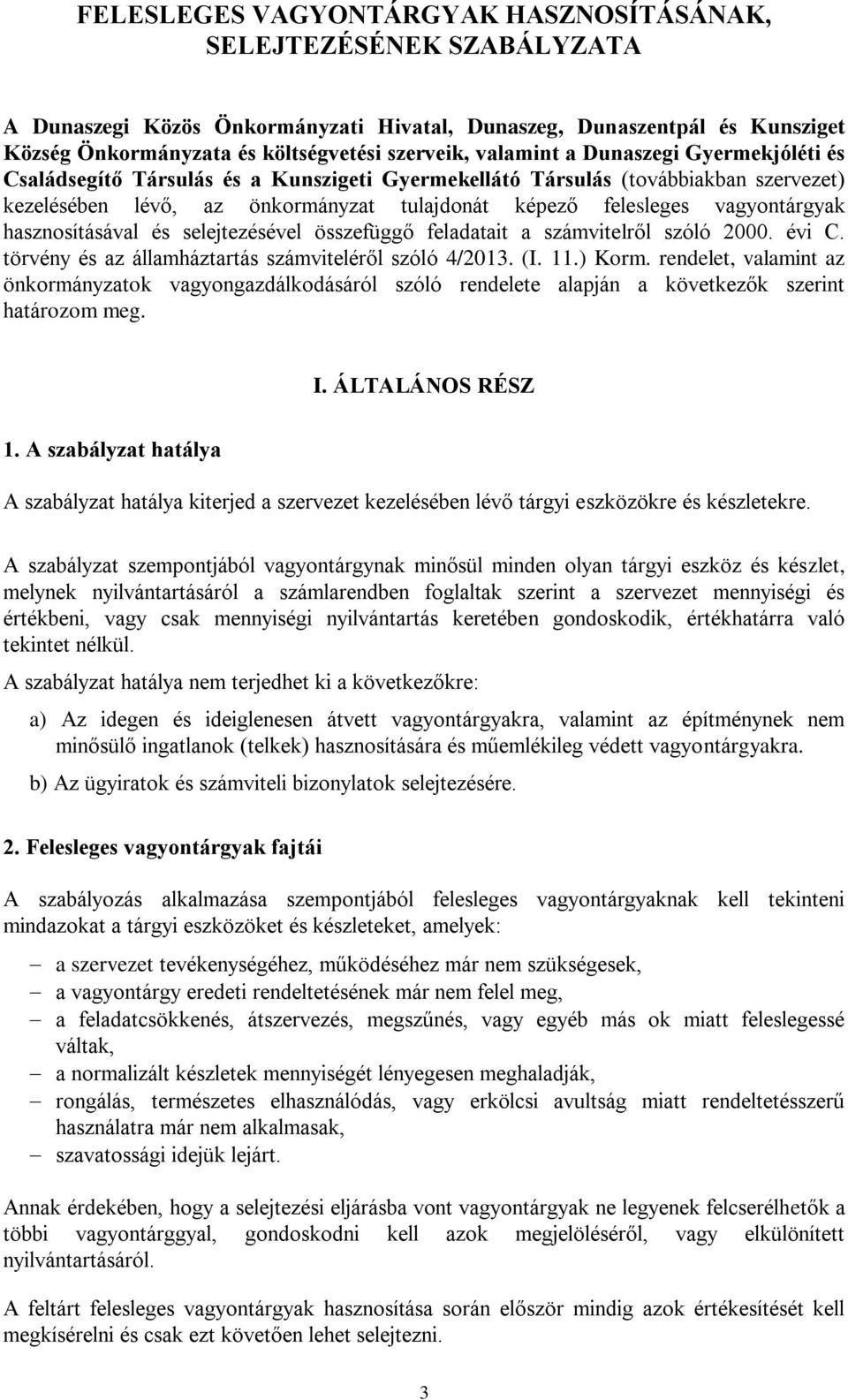 vagyontárgyak hasznosításával és selejtezésével összefüggő feladatait a számvitelről szóló 2000. évi C. törvény és az államháztartás számviteléről szóló 4/2013. (I. 11.) Korm.