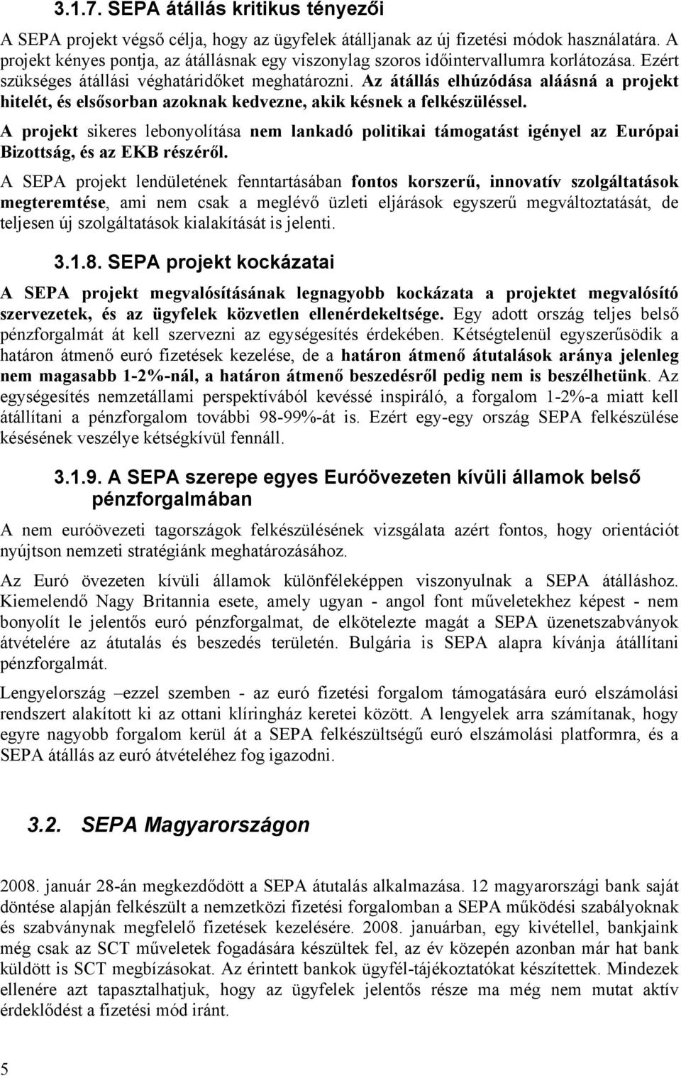 Az átállás elhúzódása aláásná a projekt hitelét, és elsősorban azoknak kedvezne, akik késnek a felkészüléssel.