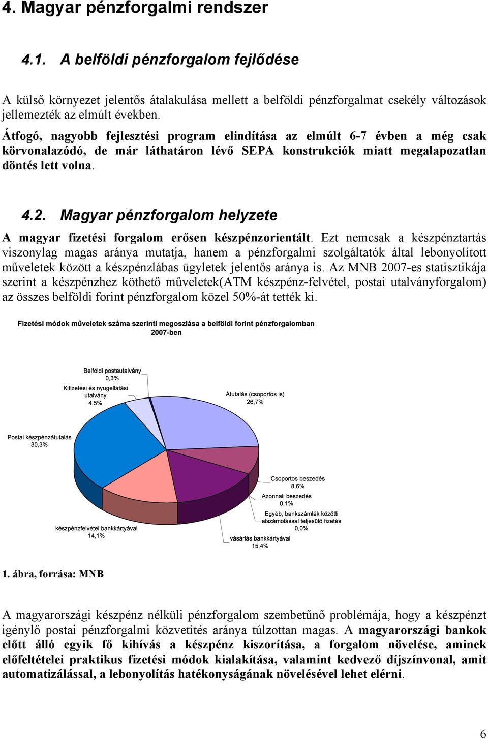 Magyar pénzforgalom helyzete A magyar fizetési forgalom erősen készpénzorientált.