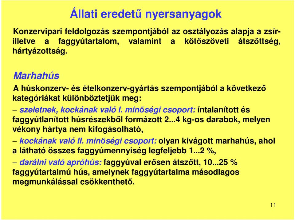 minségi csoport: íntalanított és faggyútlanított húsrészekbl formázott 2...4 kg-os darabok, melyen vékony hártya nem kifogásolható, kockának való II.