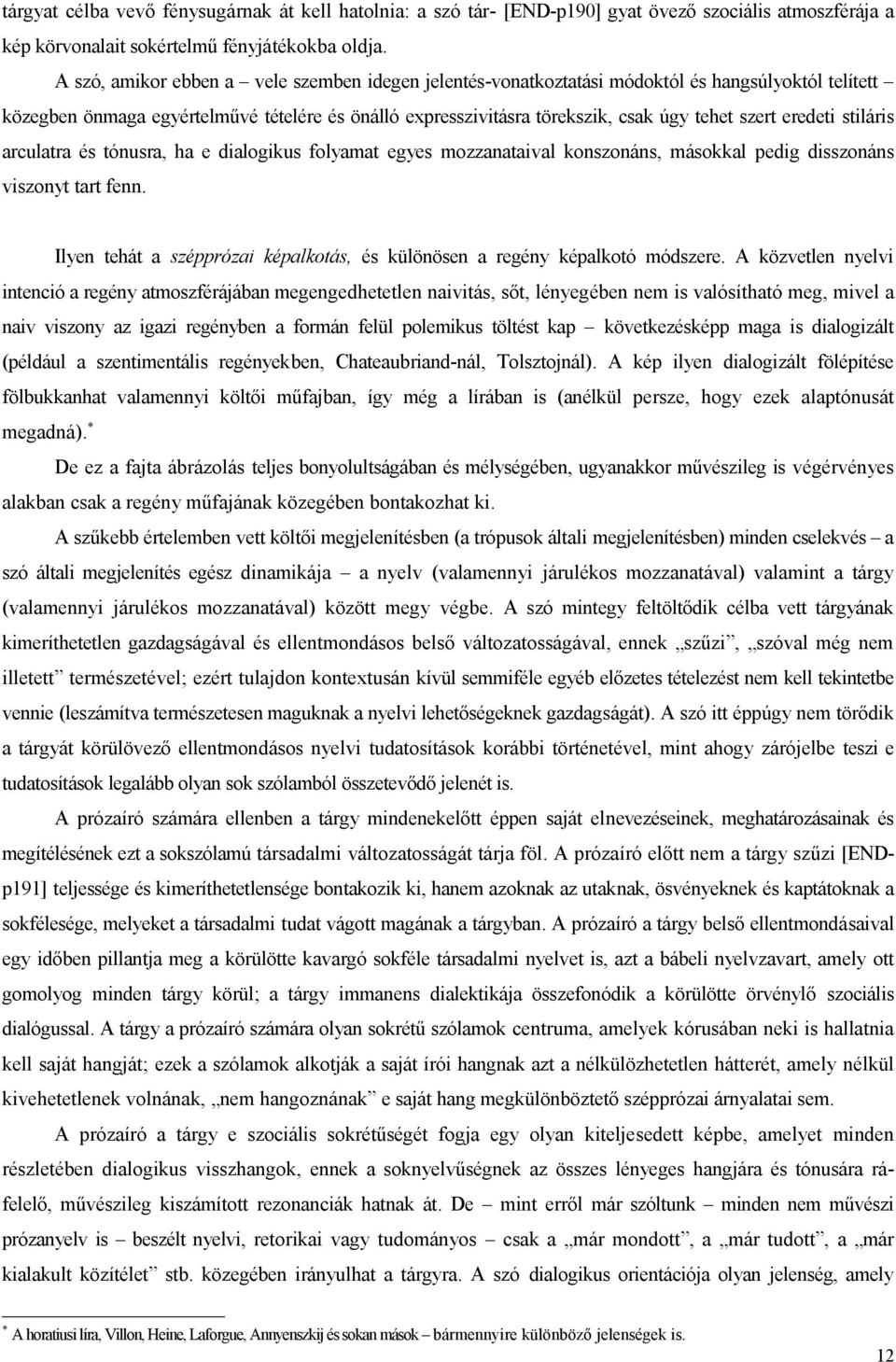 eredeti stiláris arculatra és tónusra, ha e dialogikus folyamat egyes mozzanataival konszonáns, másokkal pedig disszonáns viszonyt tart fenn.