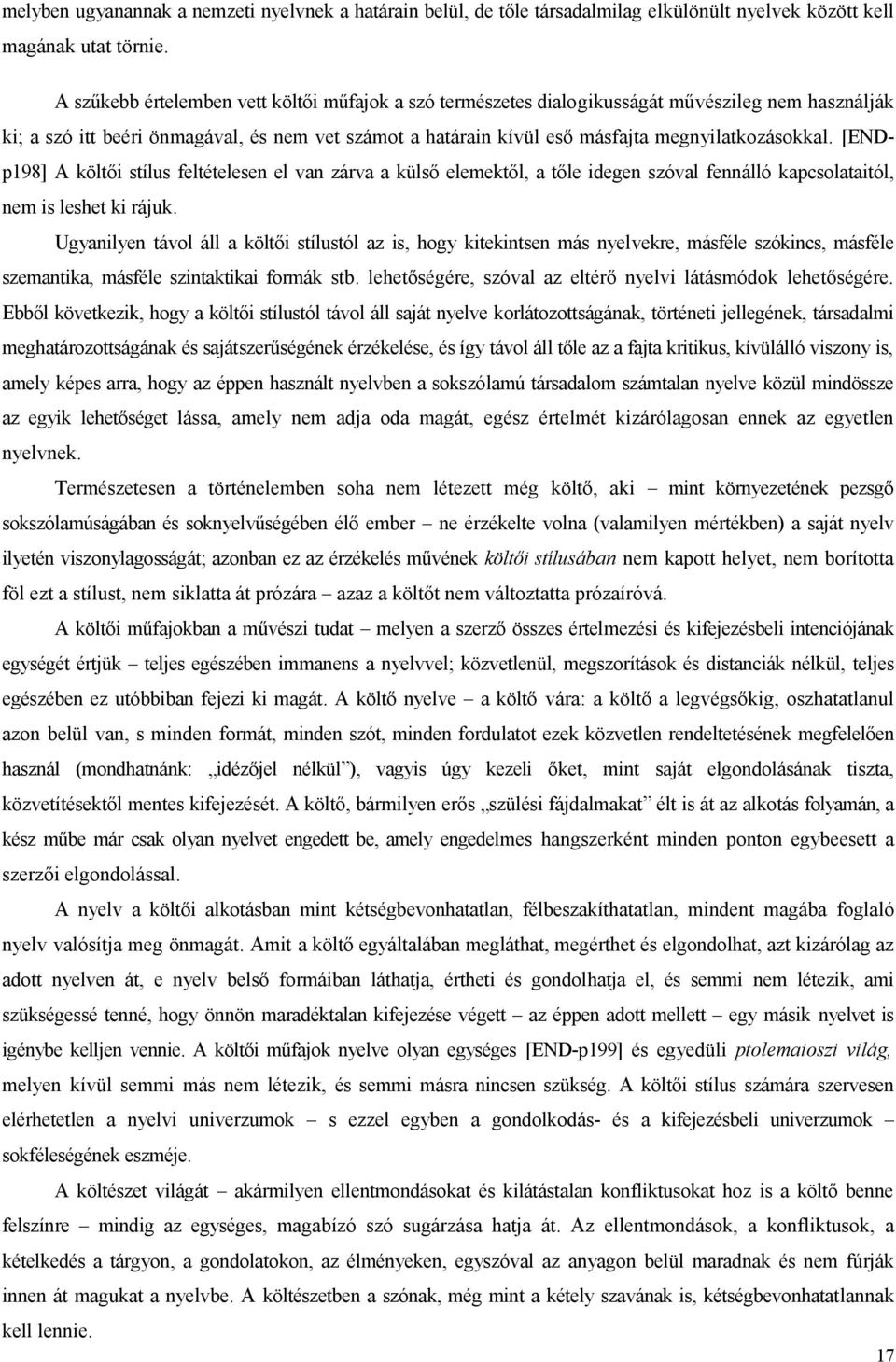 [ENDp198] A költői stílus feltételesen el van zárva a külső elemektől, a tőle idegen szóval fennálló kapcsolataitól, nem is leshet ki rájuk.