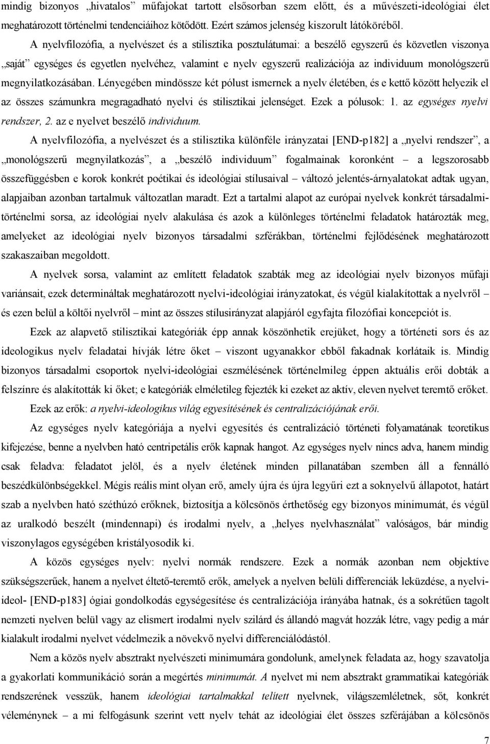 monológszerű megnyilatkozásában. Lényegében mindössze két pólust ismernek a nyelv életében, és e kettő között helyezik el az összes számunkra megragadható nyelvi és stilisztikai jelenséget.