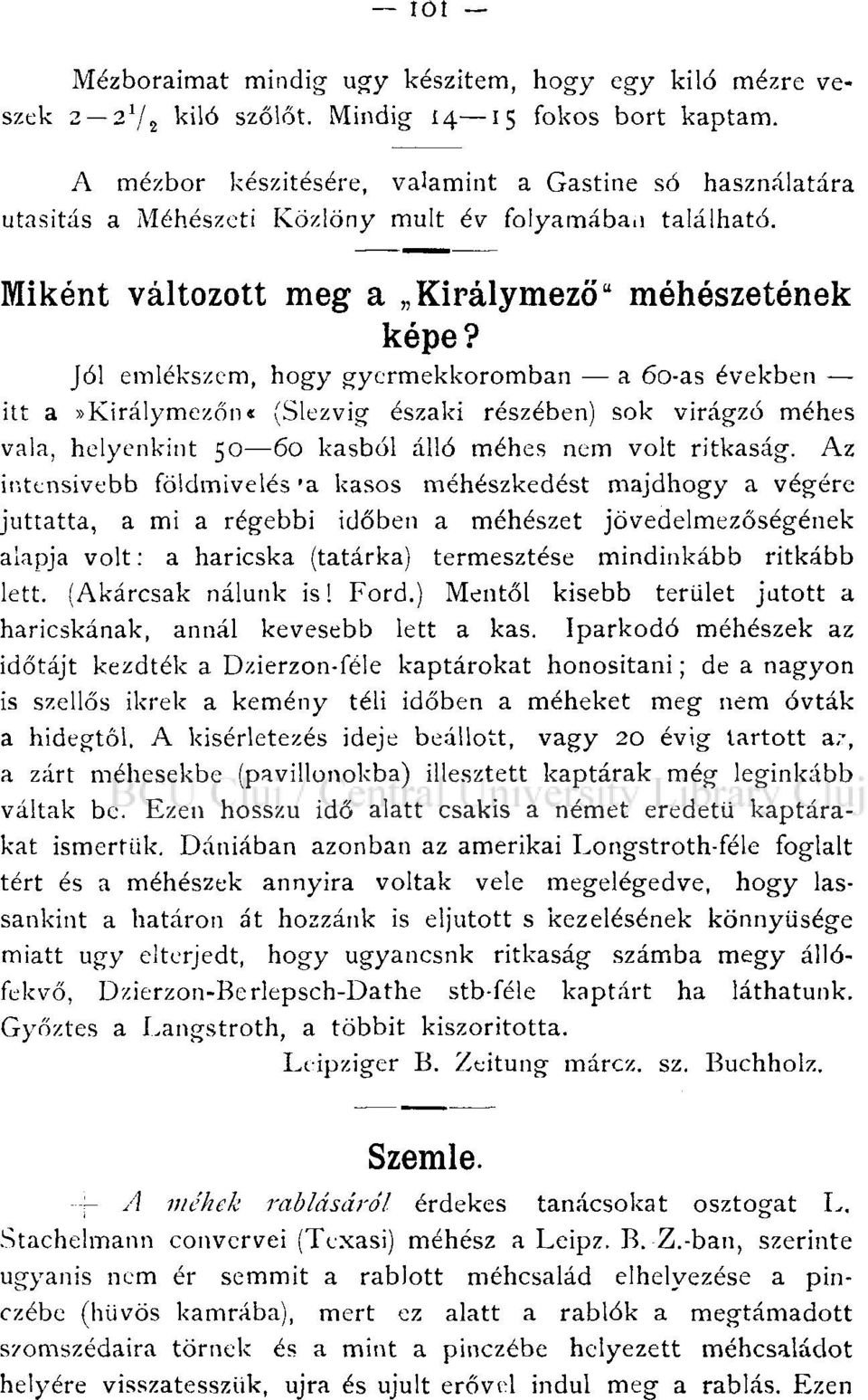 Jól emlékszem, hogy gyermekkoromban a 60-as években itt a»királymezőn c (Slezvig északi részében) sok virágzó méhes vala, helyenkint 50 60 kasból álló méhes nem volt ritkaság.