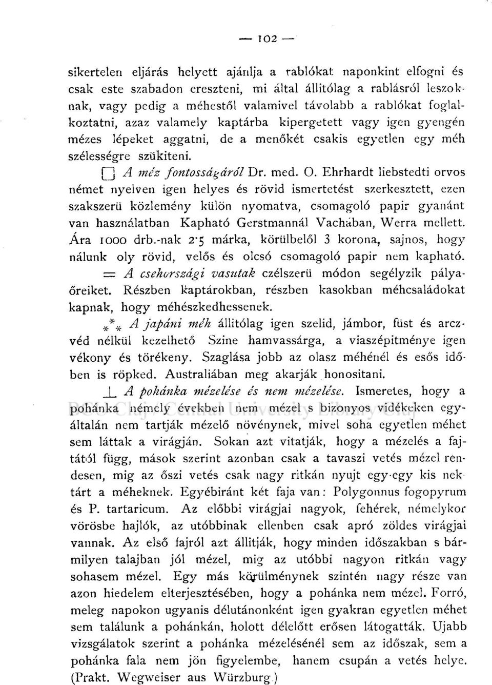 Ehrhardt liebstedti orvos német nyelven igen helyes és rövid ismertetést szerkesztett, ezen szakszerű közlemény külön nyomatva, csomagoló papir gyanánt van használatban Kapható Gerstmannál Vachában,