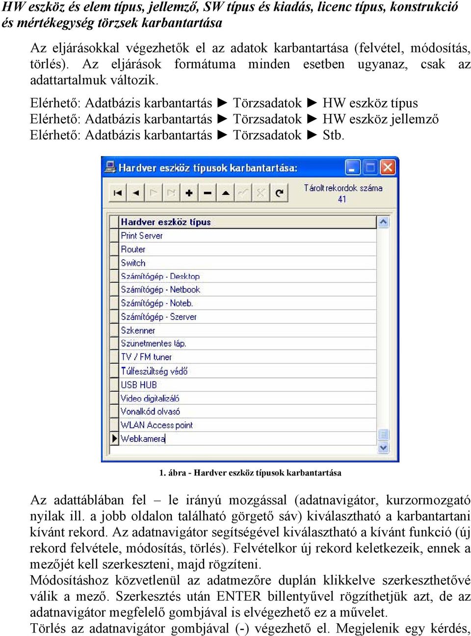 Elérhető: Adatbázis karbantartás Törzsadatok HW eszköz típus Elérhető: Adatbázis karbantartás Törzsadatok HW eszköz jellemző Elérhető: Adatbázis karbantartás Törzsadatok Stb. 1.