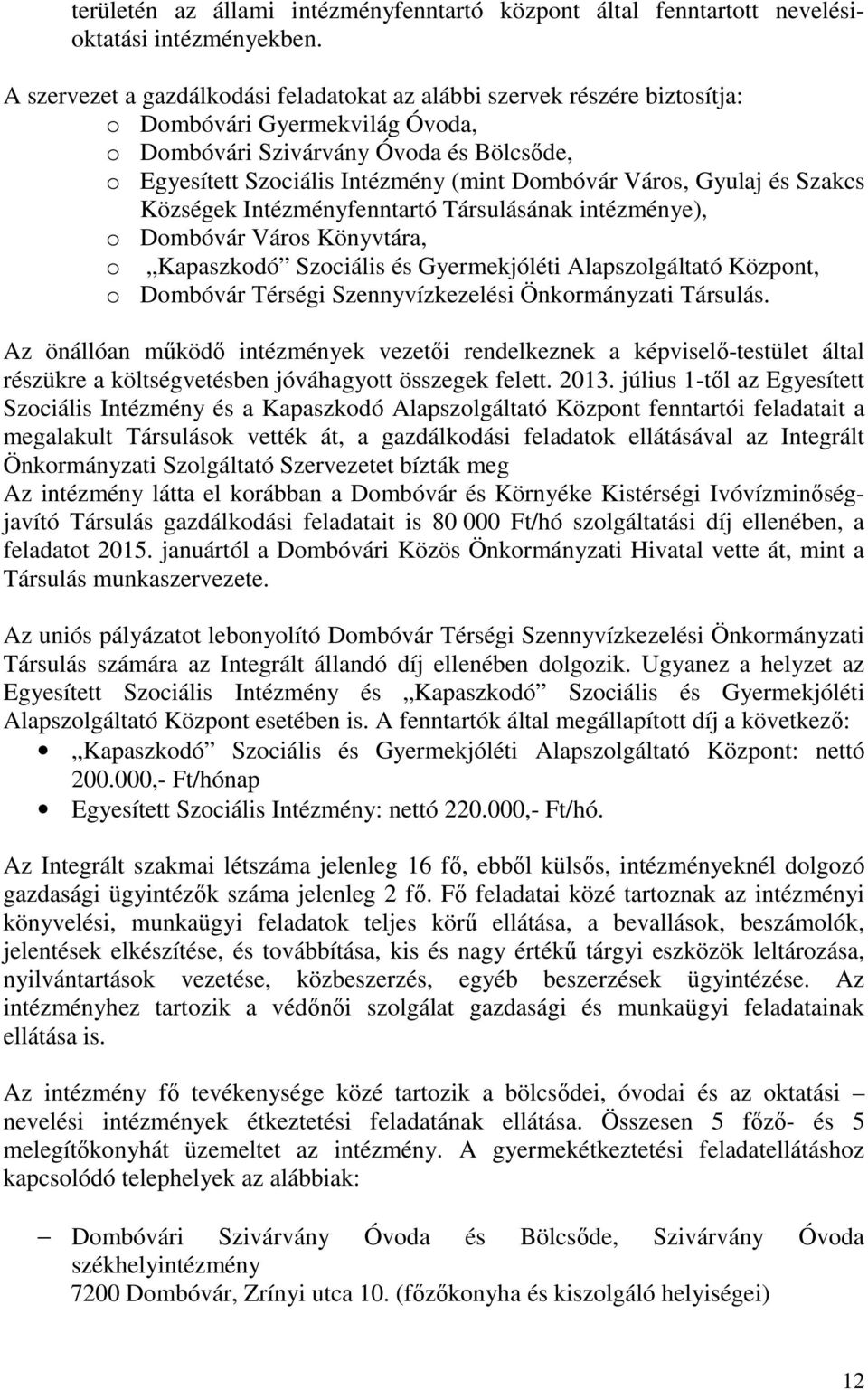 Város, Gyulaj és Szakcs Községek Intézményfenntartó Társulásának intézménye), o Dombóvár Város Könyvtára, o Kapaszkodó Szociális és Gyermekjóléti Alapszolgáltató Központ, o Dombóvár Térségi