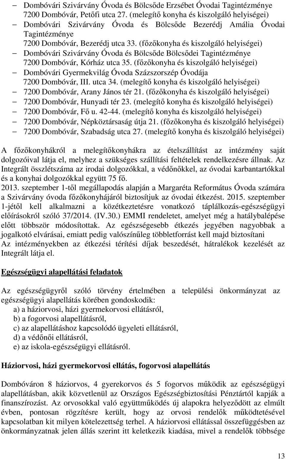 (főzőkonyha és kiszolgáló helyiségei) Dombóvári Szivárvány Óvoda és Bölcsőde Bölcsődei Tagintézménye 7200 Dombóvár, Kórház utca 35.