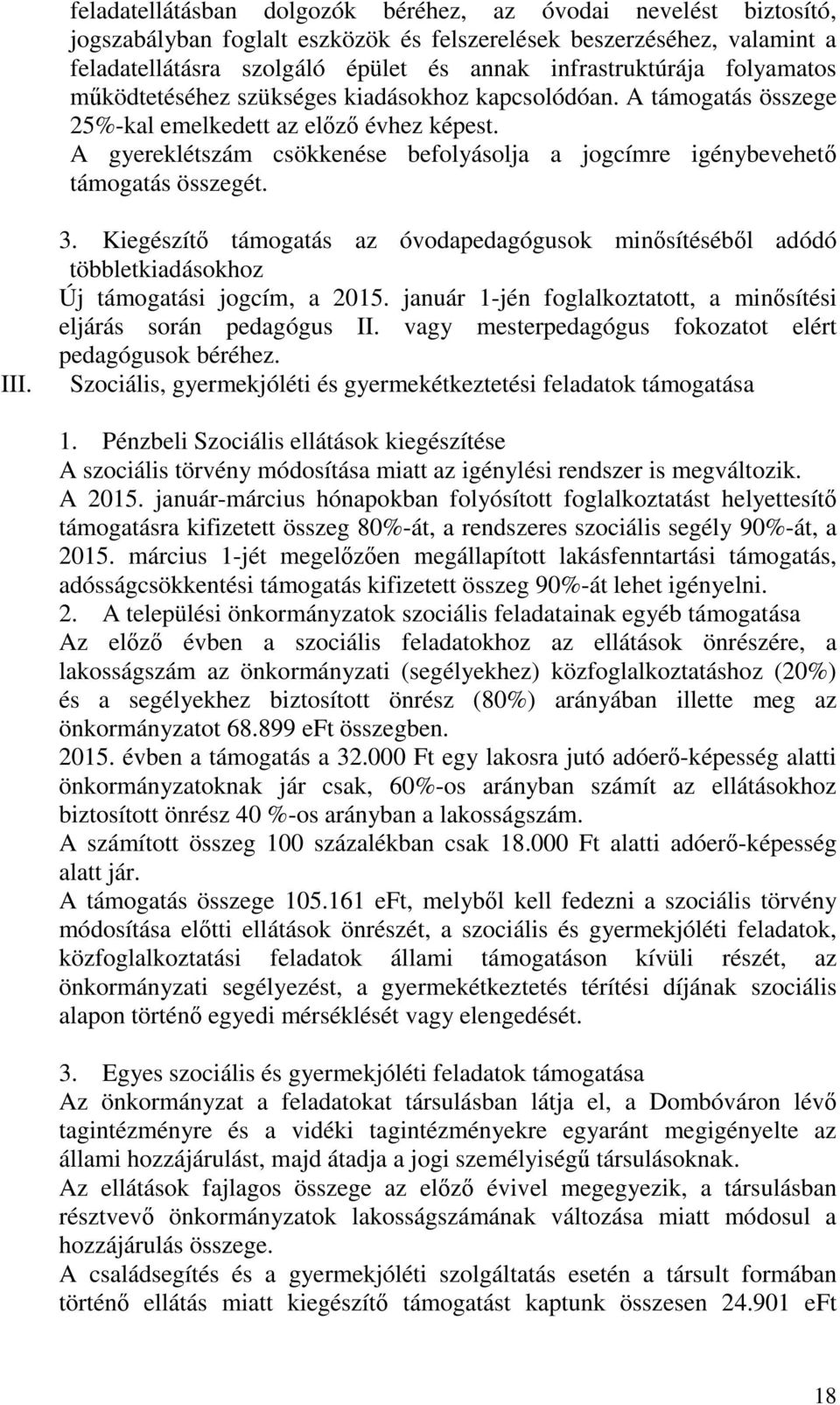 A gyereklétszám csökkenése befolyásolja a jogcímre igénybevehető támogatás összegét. III. 3.