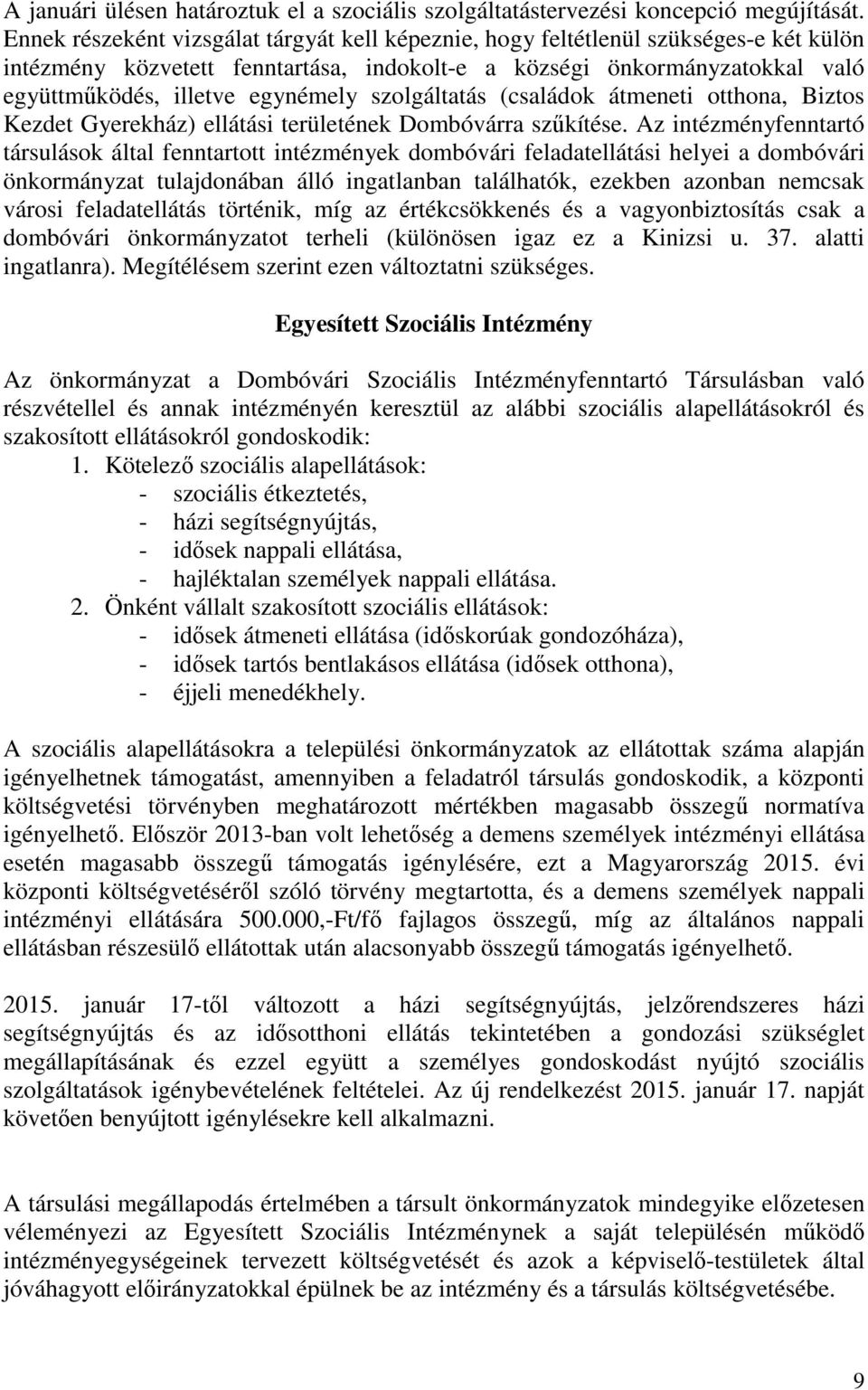 szolgáltatás (családok átmeneti otthona, Biztos Kezdet Gyerekház) ellátási területének Dombóvárra szűkítése.