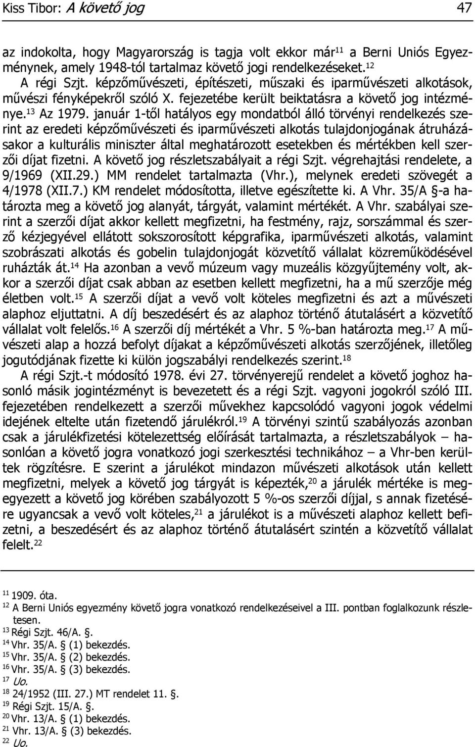 január 1-től hatályos egy mondatból álló törvényi rendelkezés szerint az eredeti képzőművészeti és iparművészeti alkotás tulajdonjogának átruházásakor a kulturális miniszter által meghatározott