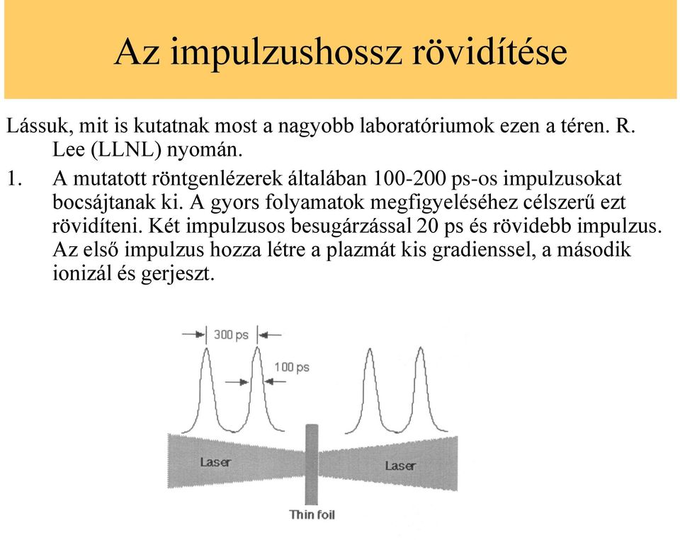 A gyors folyamatok megfigyeléséhez célszerű ezt rövidíteni.