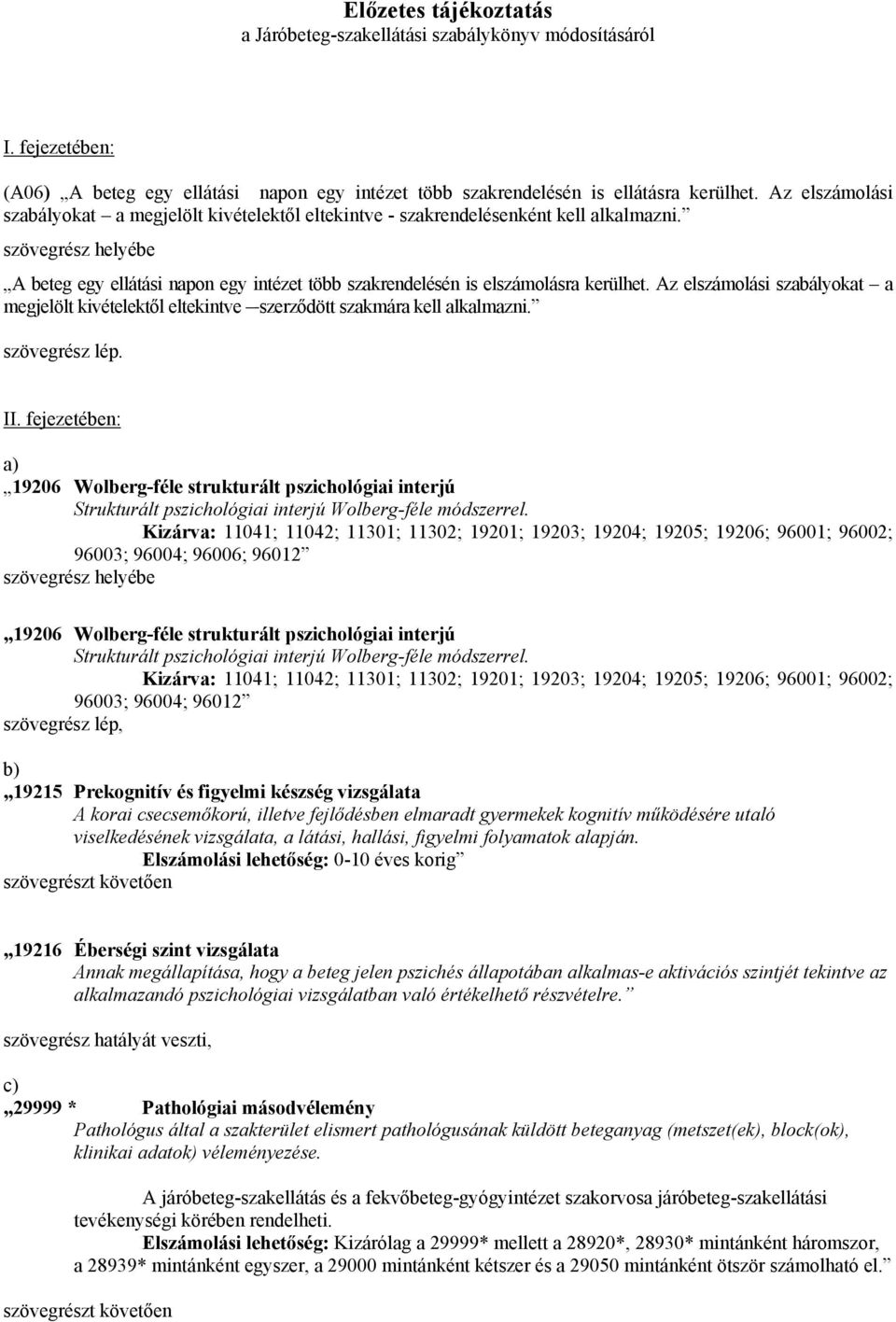 Az elszámolási szabályokat a megjelölt kivételektől eltekintve szerződött szakmára kell alkalmazni. szövegrész lép. II.