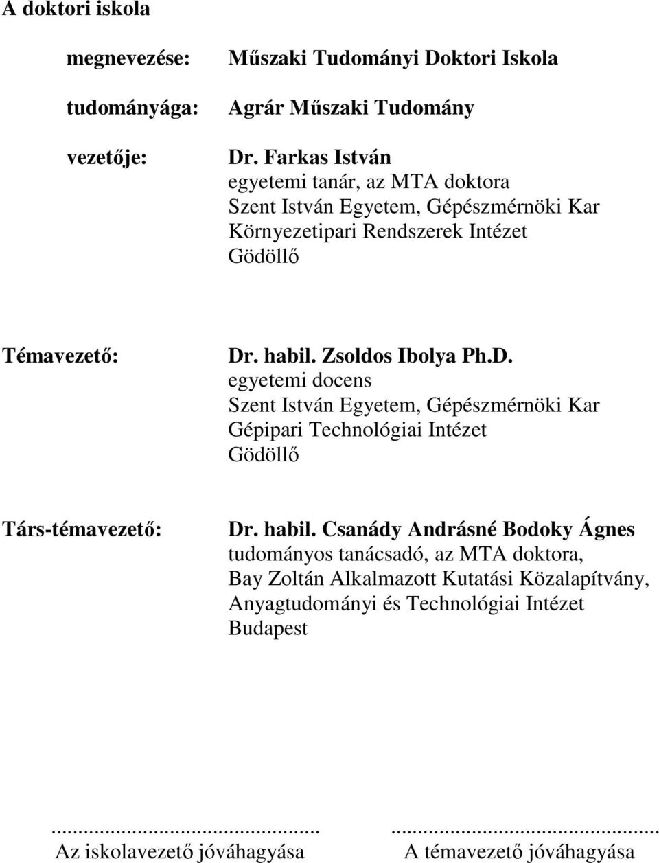 Zsoldos Ibolya Ph.D. egyetemi docens Szent István Egyetem, Gépészmérnöki Kar Gépipari Technológiai Intézet Gödöllı Társ-témavezetı: Dr. habil.