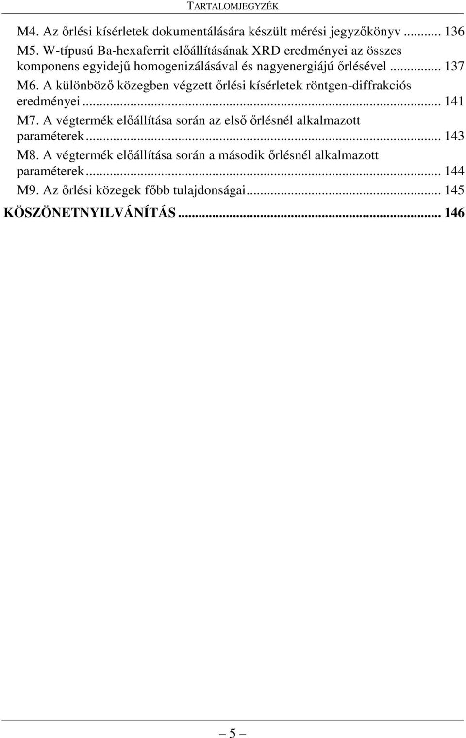 A különbözı közegben végzett ırlési kísérletek röntgen-diffrakciós eredményei... 141 M7.