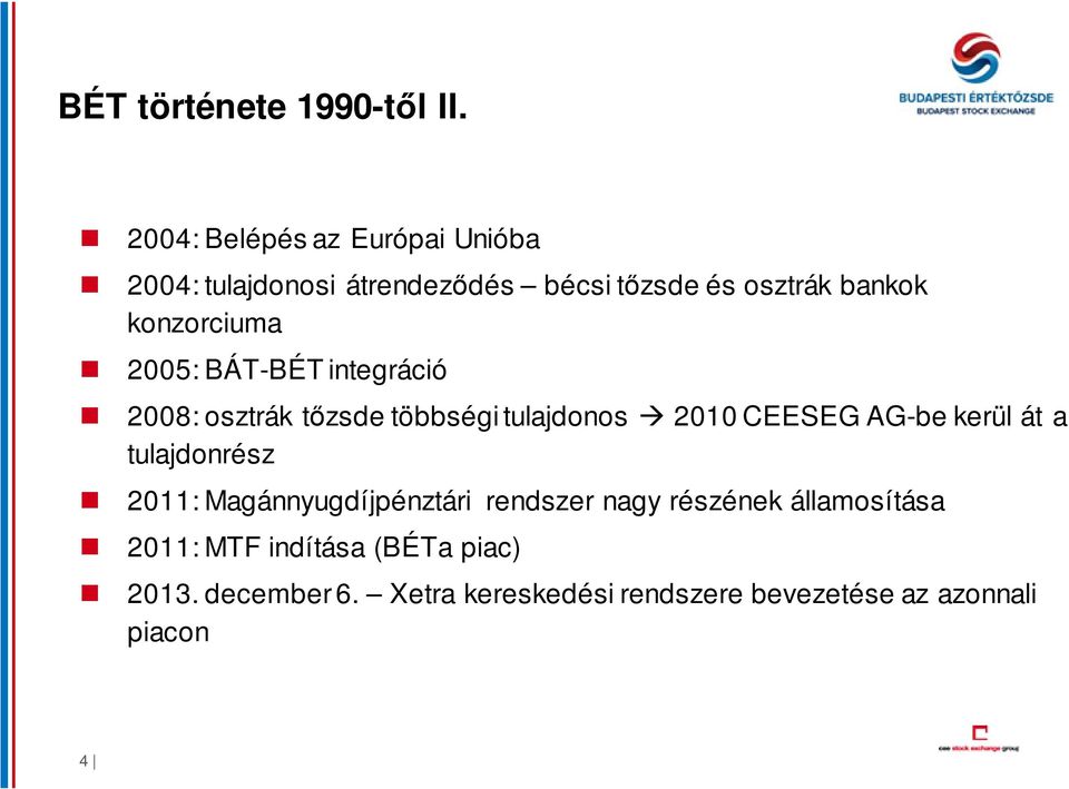 konzorciuma 2005: BÁT-BÉT integráció 2008: osztrák tőzsde többségi tulajdonos 2010 CEESEG AG-be kerül
