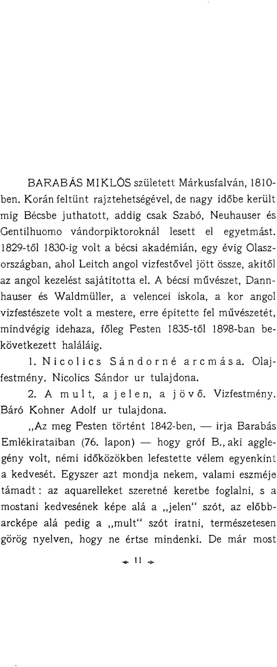 1829-től 1830-ig volt a bécsi akadémián, egy évig Olaszországban, ahol Leitch angol vizfestővel jött össze, akitől az angol kezelést sajátította el.