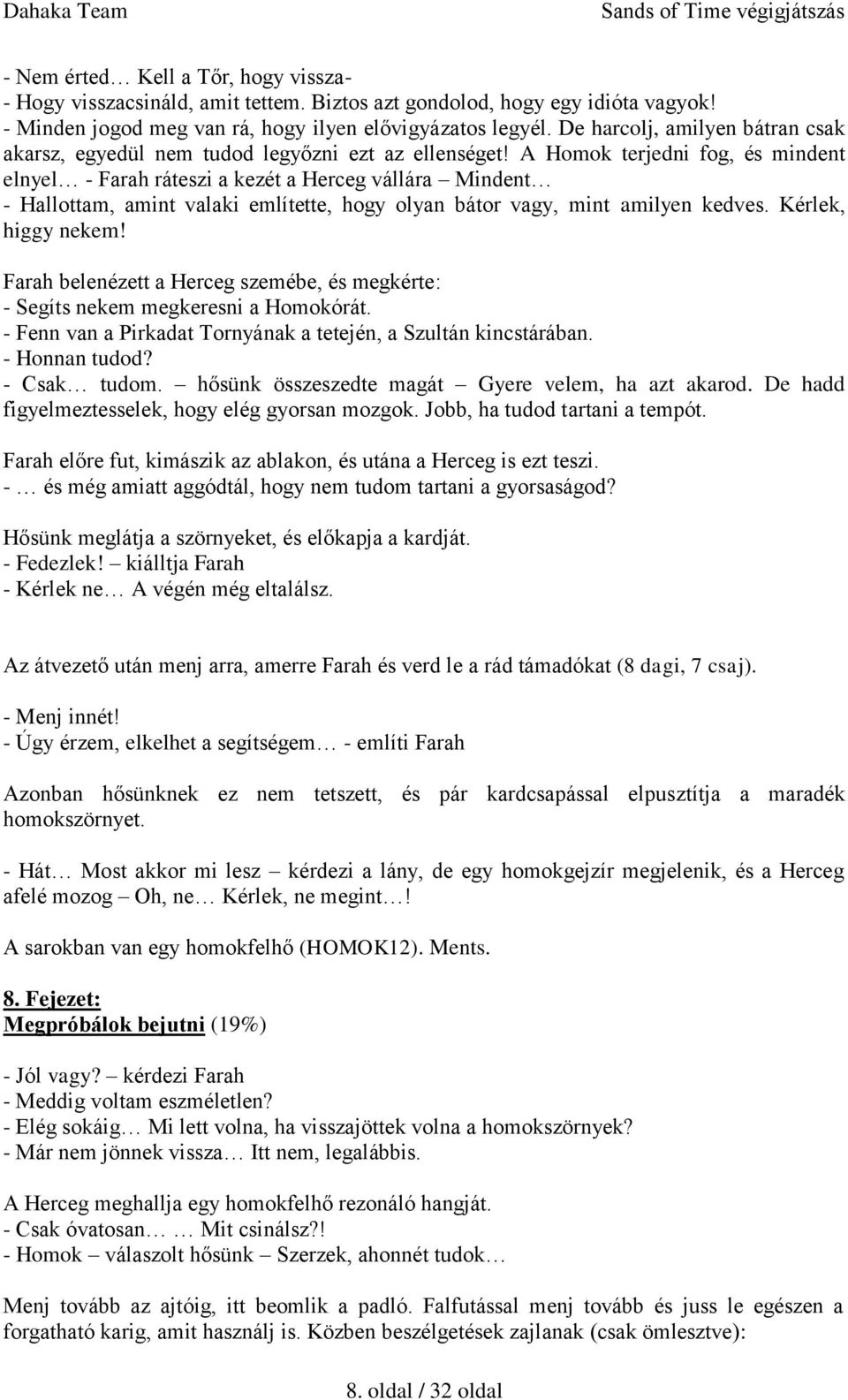 A Homok terjedni fog, és mindent elnyel - Farah ráteszi a kezét a Herceg vállára Mindent - Hallottam, amint valaki említette, hogy olyan bátor vagy, mint amilyen kedves. Kérlek, higgy nekem!