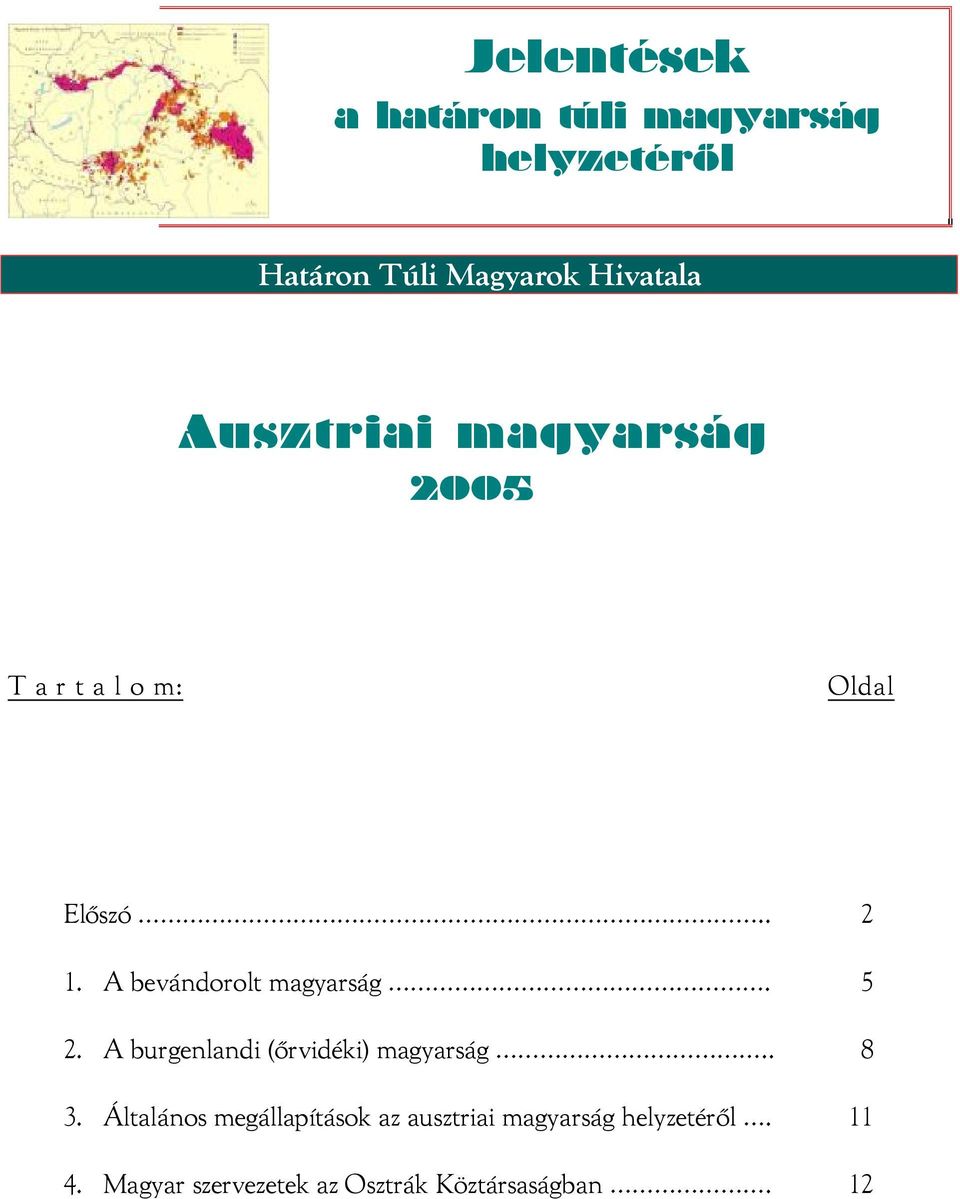 A bevándorolt magyarság. 5 2. A burgenlandi (őrvidéki) magyarság.. 8 3.