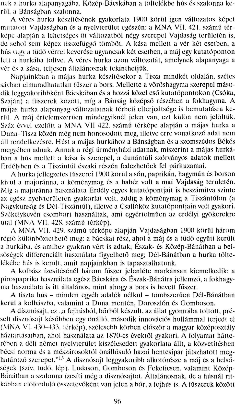 számú térképe alapján a lehetséges öt változatból négy szerepel Vajdaság területén is, de sehol sem képez, összefüggő tömből.