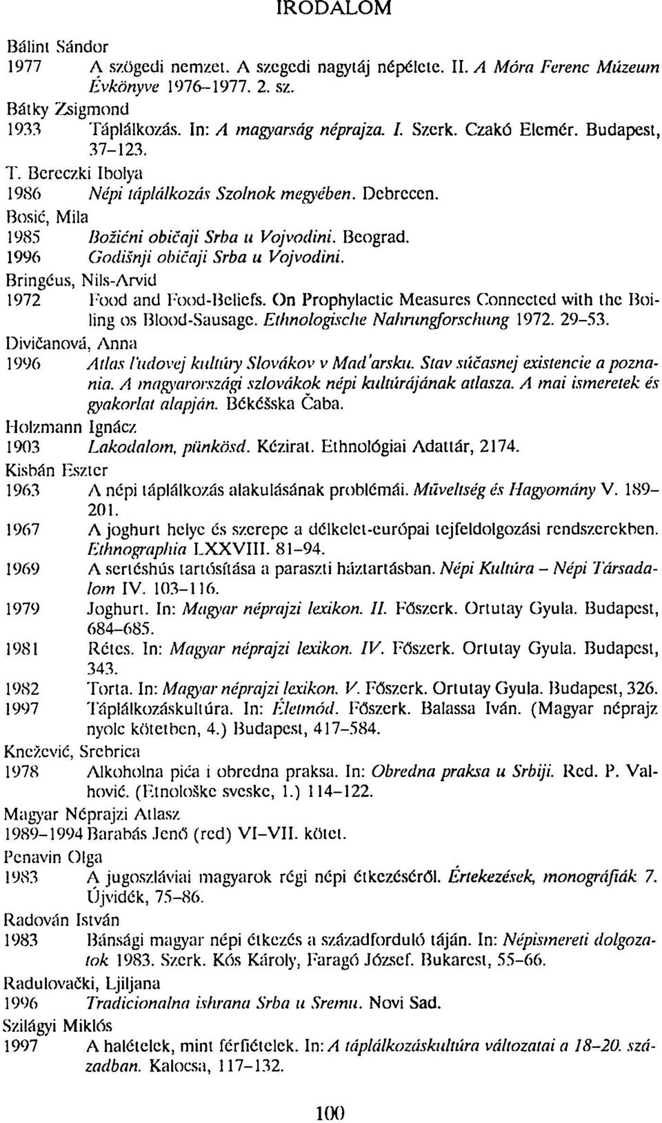 Bringćus, Nils-Arvid 1972 Food and Food-Beliefs. On Prophylactic Measures Conncctcd vvith thc Boiling os Blood-Sausagc. Elhnologische Nahningforschung 1972. 29-53.