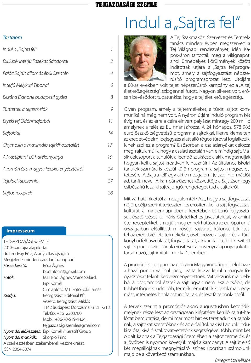 TEJGAZDASÁGI SZEMLE 2013-ban újra alapította: dr. Lendvay Béla, Aranytollas újságíró Megjelenik minden páratlan hónapban. Főszerkesztő: Bódi Ágnes bodinform@gmail.