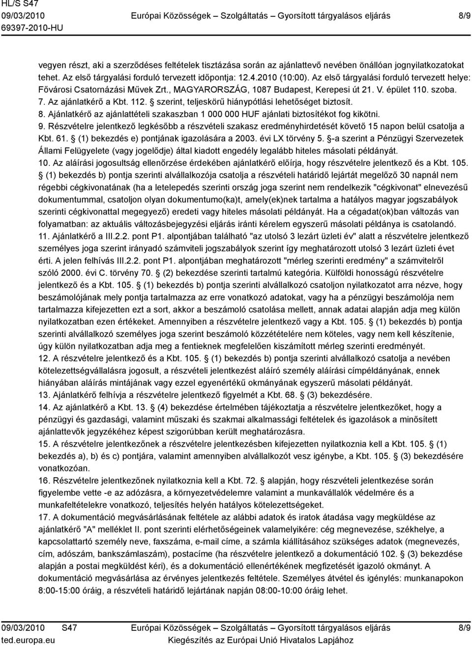 szerint, teljeskörű hiánypótlási lehetőséget biztosít. 8. Ajánlatkérő az ajánlattételi szakaszban 1 000 000 HUF ajánlati biztosítékot fog kikötni. 9.