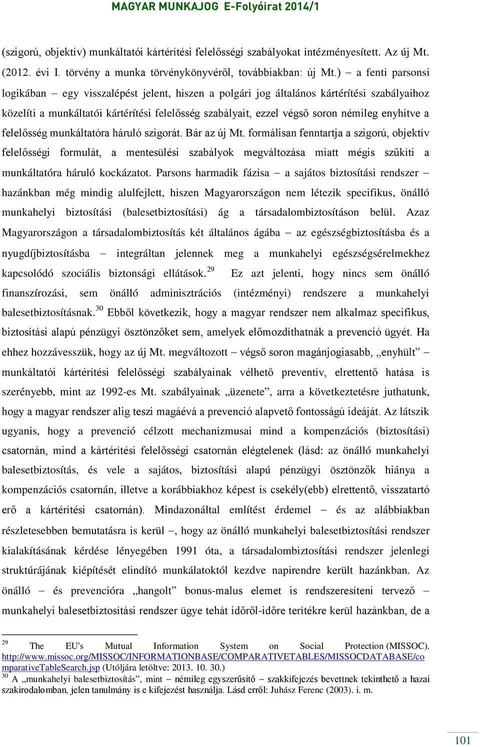 enyhítve a felelősség munkáltatóra háruló szigorát. Bár az új Mt.