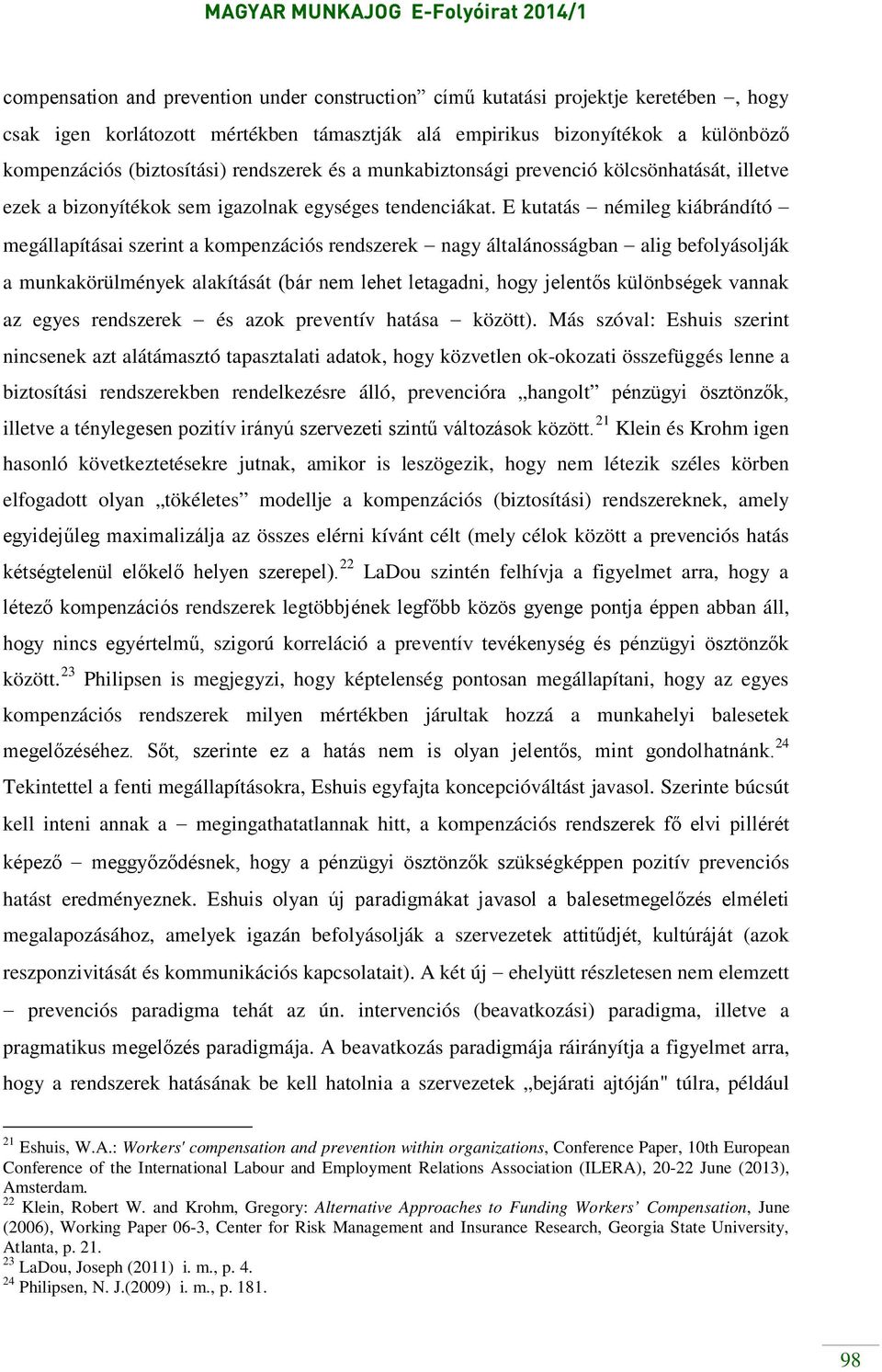 E kutatás némileg kiábrándító megállapításai szerint a kompenzációs rendszerek nagy általánosságban alig befolyásolják a munkakörülmények alakítását (bár nem lehet letagadni, hogy jelentős