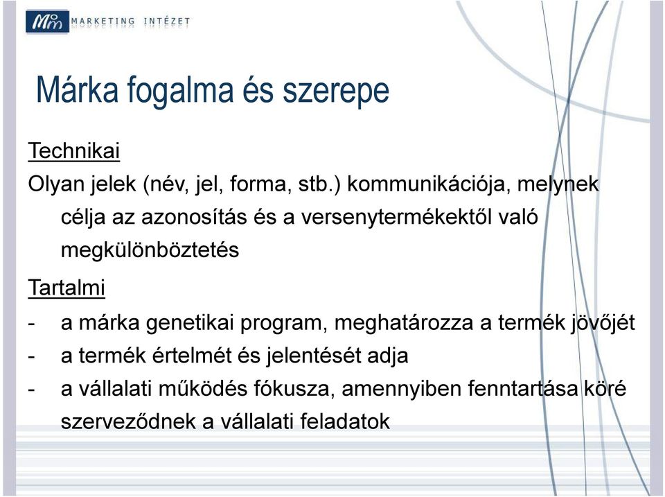 megkülönböztetés Tartalmi - a márka genetikai program, meghatározza a termék jövőjét - a