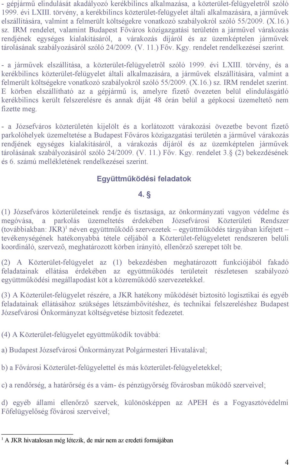 IRM rendelet, valamint Budapest Főváros közigazgatási területén a járművel várakozás rendjének egységes kialakításáról, a várakozás díjáról és az üzemképtelen járművek tárolásának szabályozásáról