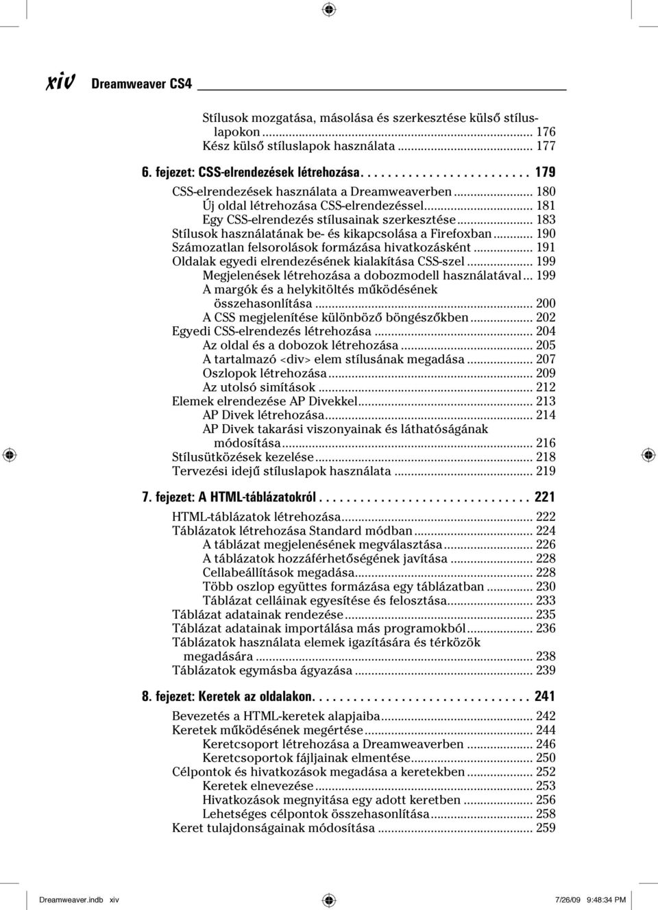 .. 183 Stílusok használatának be- és kikapcsolása a Firefoxban... 190 Számozatlan felsorolások formázása hivatkozásként... 191 Oldalak egyedi elrendezésének kialakítása CSS-szel.