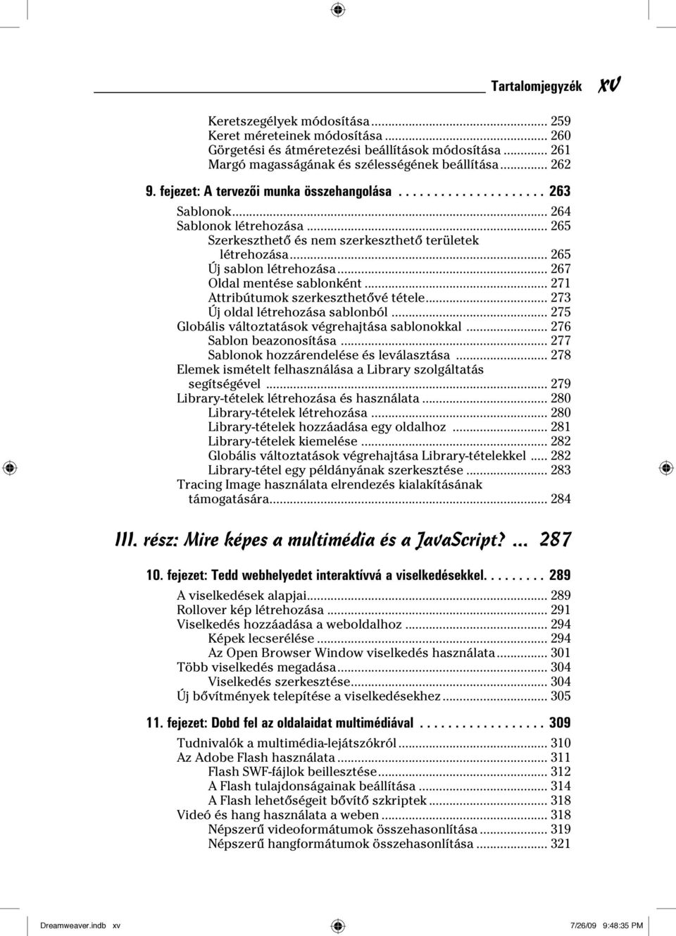 .. 267 Oldal mentése sablonként... 271 Attribútumok szerkeszthetővé tétele... 273 Új oldal létrehozása sablonból... 275 Globális változtatások végrehajtása sablonokkal... 276 Sablon beazonosítása.