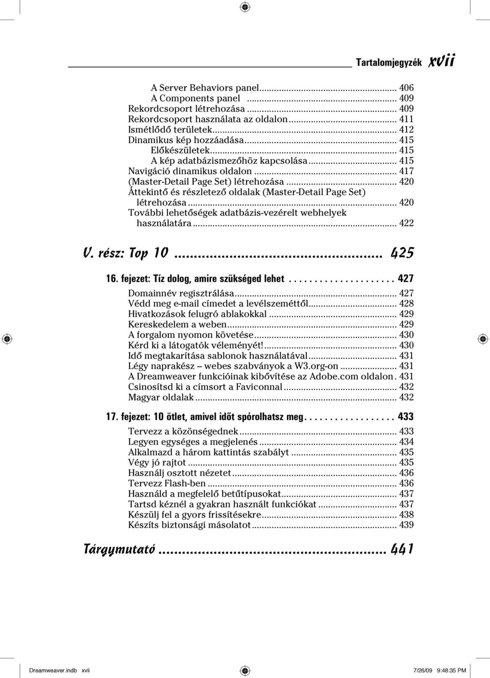 .. 420 Áttekintő és részletező oldalak (Master-Detail Page Set) létrehozása... 420 További lehetőségek adatbázis-vezérelt webhelyek használatára... 422 V. rész: Top 10... 425 16.