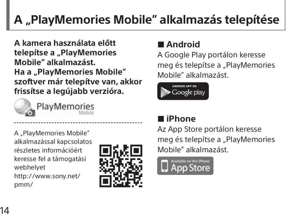 Android A Google Play portálon keresse meg és telepítse a PlayMemories Mobile alkalmazást.