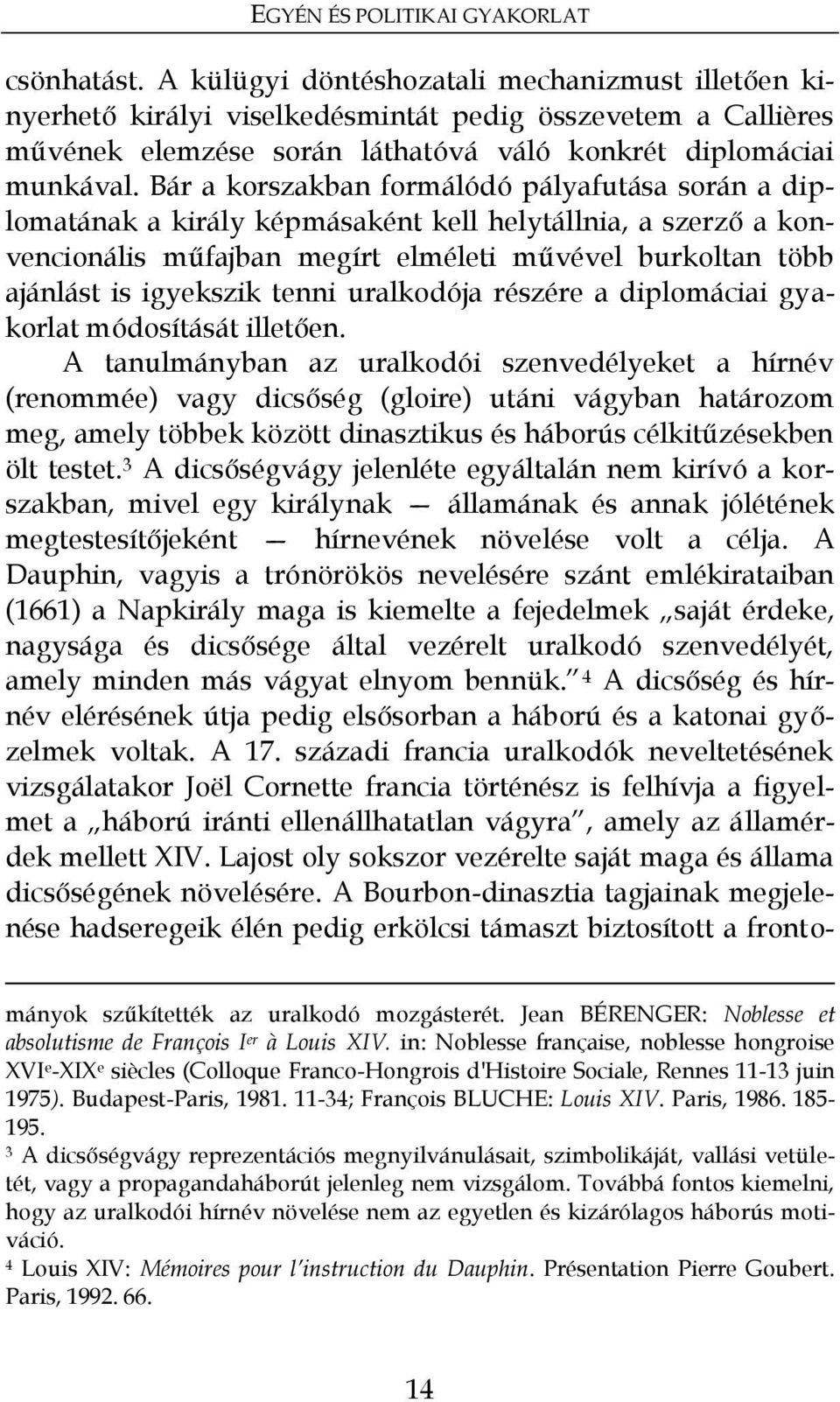 Bár a korszakban formálódó pályafutása során a diplomatának a király képmásaként kell helytállnia, a szerző a konvencionális műfajban megírt elméleti művével burkoltan több ajánlást is igyekszik