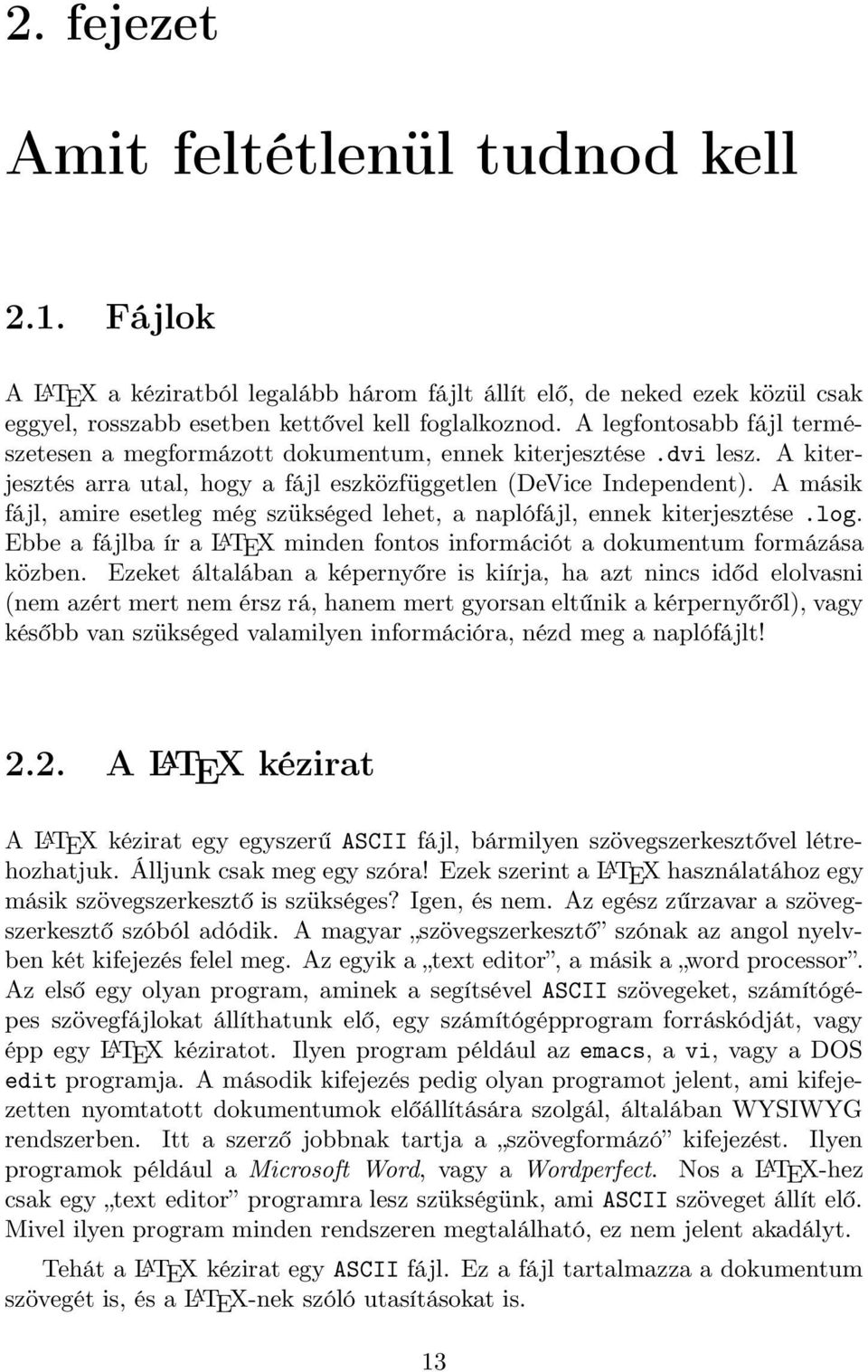 A másik fájl, amire esetleg még szükséged lehet, a naplófájl, ennek kiterjesztése.log. Ebbe a fájlba ír a L A TEX minden fontos információt a dokumentum formázása közben.